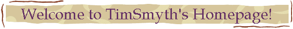 Welcome to TimSmyth's Homepage!